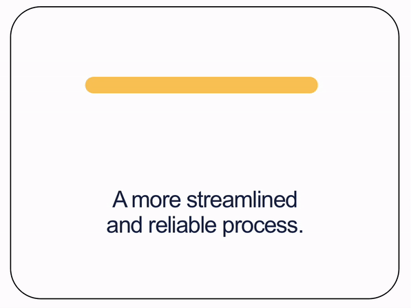 A more streamlined and reliable process.